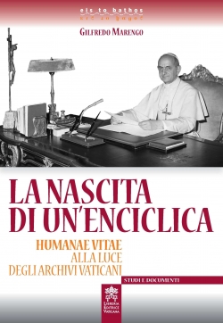 LA NASCITA DI UN'ENCICLICA.HUMANAE VITAE ALLA LUCE DEGLI ARCHIVI VATICANI