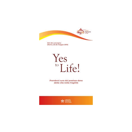 YES TO LIFE! PRENDERSI CURA DEL PREZIOSO DONO DELLA VITA NELLA FRAGILITÀ