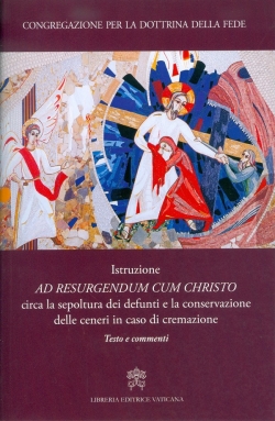 Istruzione ad resurgendum cum Christo circa la sepoltura dei defunti e la conservazione delle ceneri in caso di cremazione